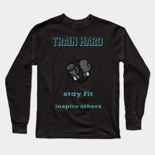 Train Hard Stay Fit Inspire Others Long Sleeve T-Shirt